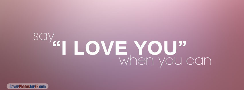 Say I Love You When You Can Cover Photo